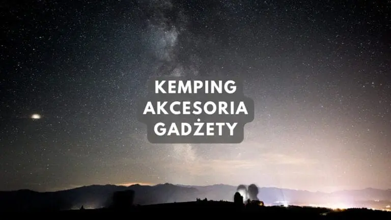 Akcesoria i gadżety do kempingu by dobrze zaplanować wakacje