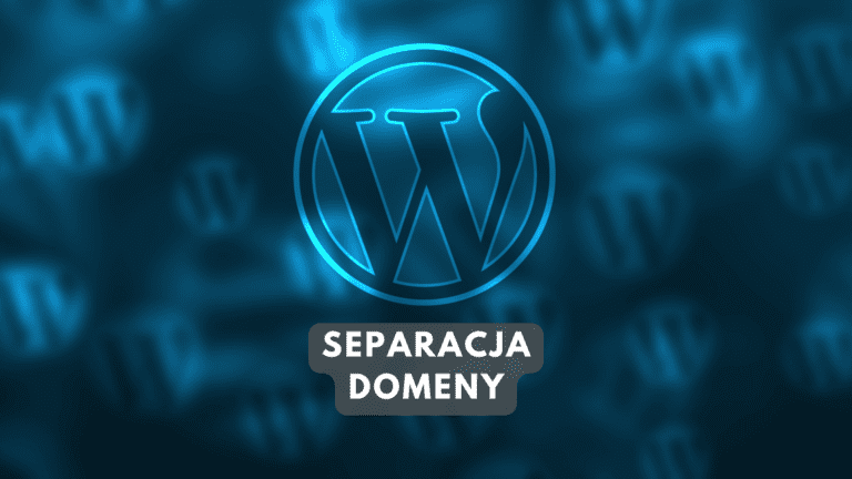 Kurs WordPressa: Separacja Domeny = Bezpieczeństwo Strony