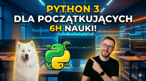 Darmowy kurs Python 3 – 6h nauki. Twoja nowa supermoc w programowaniu od zera