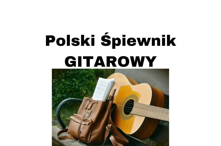 Polski Śpiewnik Gitarowy - najpiękniejsze piosenki na gitarę
