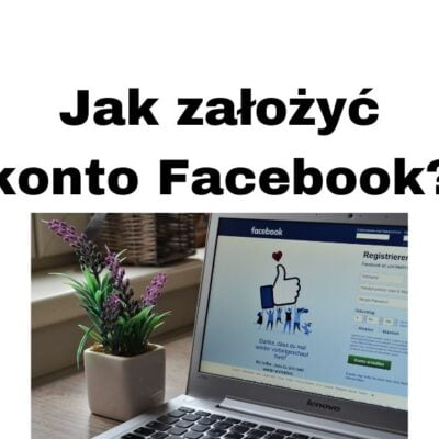 Jak założyć konto na Facebooku Jak się zarejestrować i ustawić FB