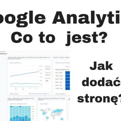 Co to jest Google Analytics i jak dodać stronę do GA