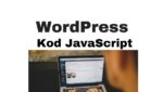 JavaScript WordPress - jak dodać kod JS na stronę WP