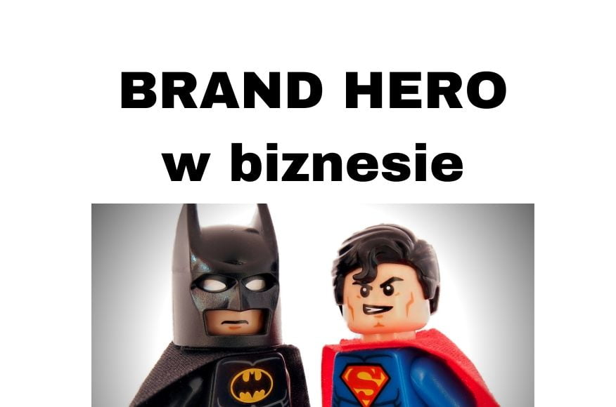 Brand Hero w reklamie i biznesie - lekcje z Kampanii Serce i Rozum