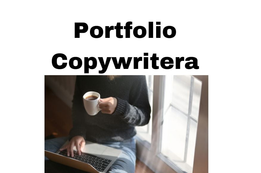 Jak zrobić Portfolio Copywritera i zarabiać więcej na pisaniu tekstów