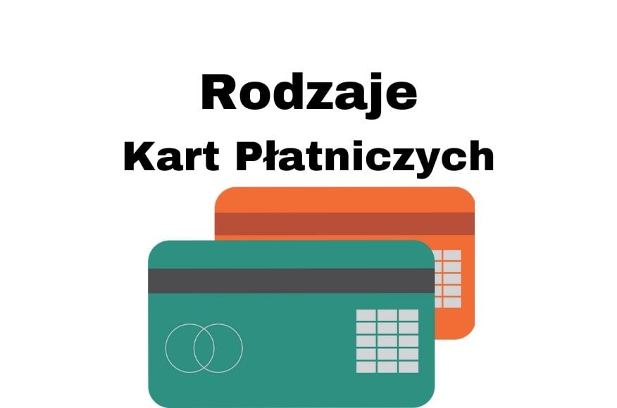 Rodzaje kart płatniczych w Polsce do płacenia bezgotówkowego
