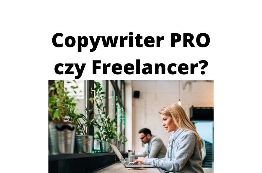 Profesjonalny Copywriter a Freelancer — jakich copywriterów wybrać