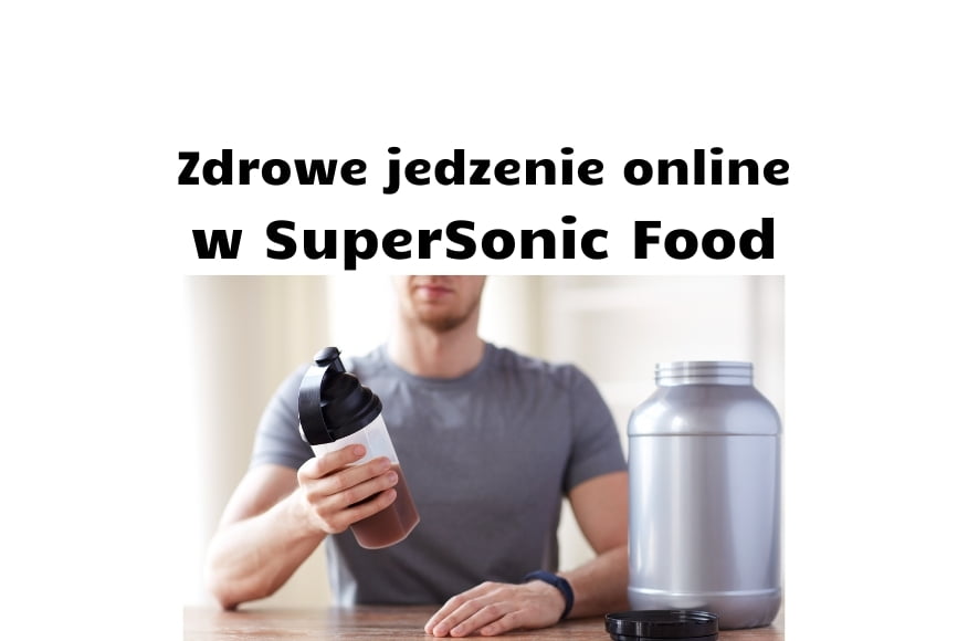 Zdrowe jedzenie online w SuperSonic Food - recenzja i opis ich oferty