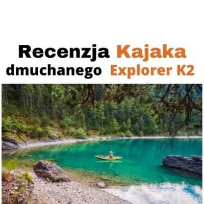 Kajak dmuchany Intex Explorer K2 dwuosobowy - recenzja i wskazówki