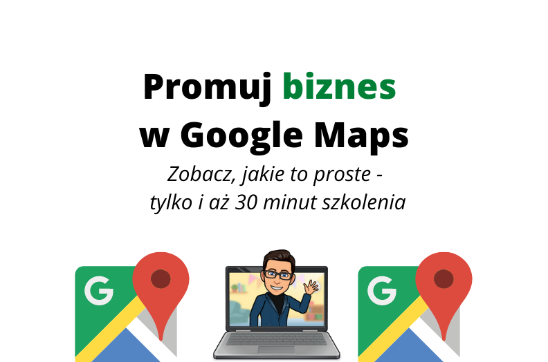 Szkolenie online Promuj biznes w Google Maps. Zobacz, jakie to proste!