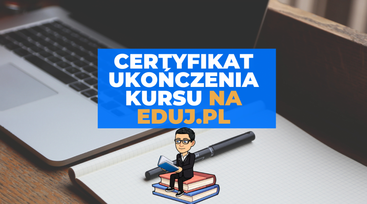 Jak uzyskać i pobrać certyfikat ukończenia kursu online na Eduj.pl?