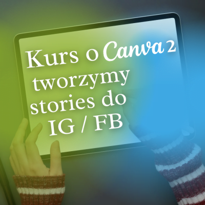 Kurs o Canva 2 - tworzymy relacje / stories do Instagrama i Facebooka