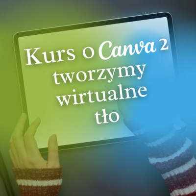 Kurs o Canva 2 - tworzymy tło wirtualne wideo w do aplikacji ZOOMKurs o Canva 2 - tworzymy tło wirtualne wideo w do aplikacji ZOOM