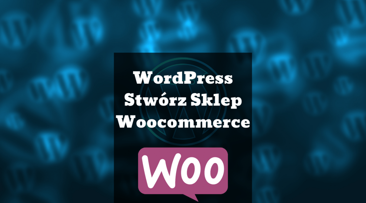 Wordpress SKLEP Woocommerce od A do Z - Poradnik tworzenia stron