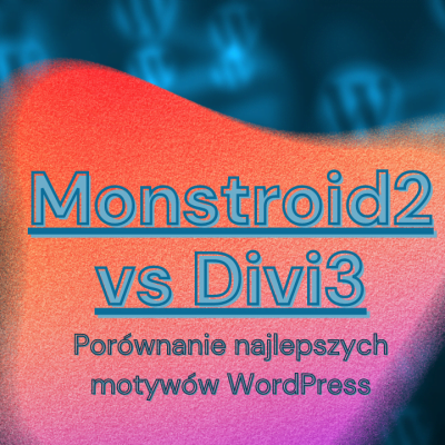 Monstroid2 vs Divi 3 czyli porównujemy najlepsze motywy WordPress